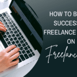How to build a successful freelance career on Freelancer.com